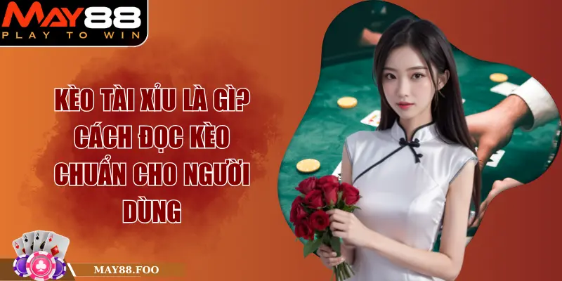 Kèo Tài Xỉu Là Gì? Cách Đọc Kèo Chuẩn Cho Người Dùng